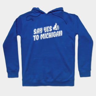 Say Yes to Michigan Hoodie